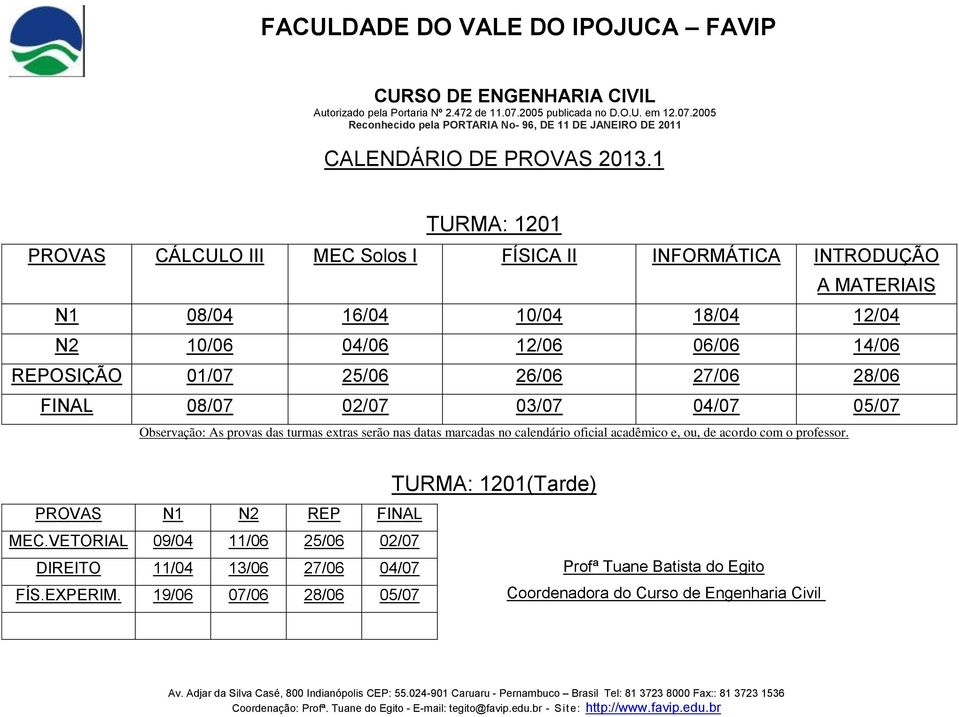 26/06 27/06 28/06 FINAL 08/07 02/07 03/07 04/07 05/07 TURMA: 1201(Tarde) MEC.