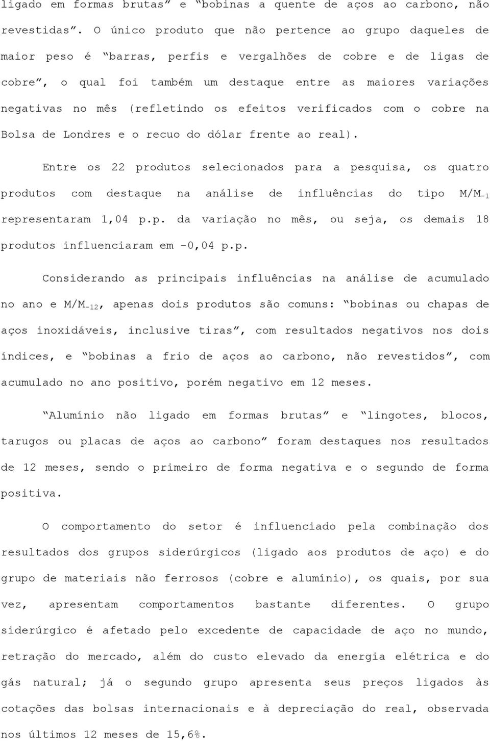 (refletindo os efeitos verificados com o cobre na Bolsa de Londres e o recuo do dólar frente ao real).