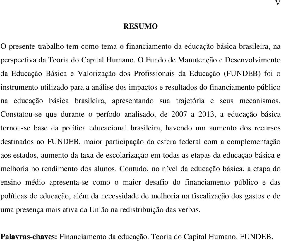 público na educação básica brasileira, apresentando sua trajetória e seus mecanismos.