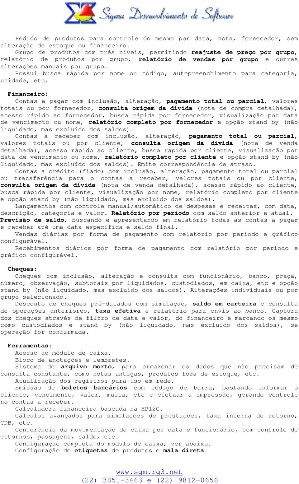 Possui busca rápida por nome ou código, autopreenchimento para categoria, unidade, etc.