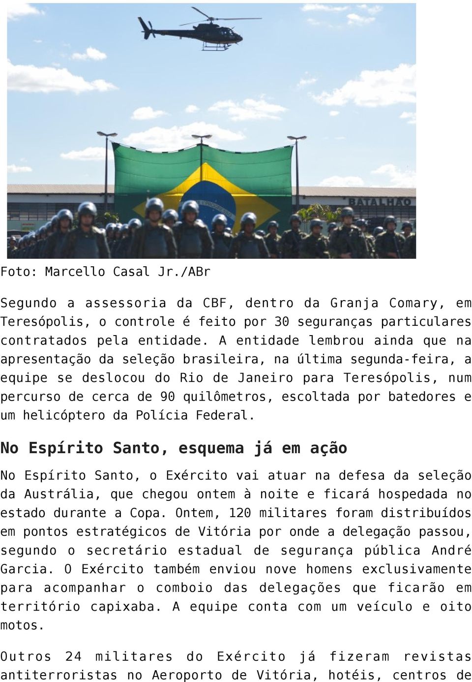 escoltada por batedores e um helicóptero da Polícia Federal.