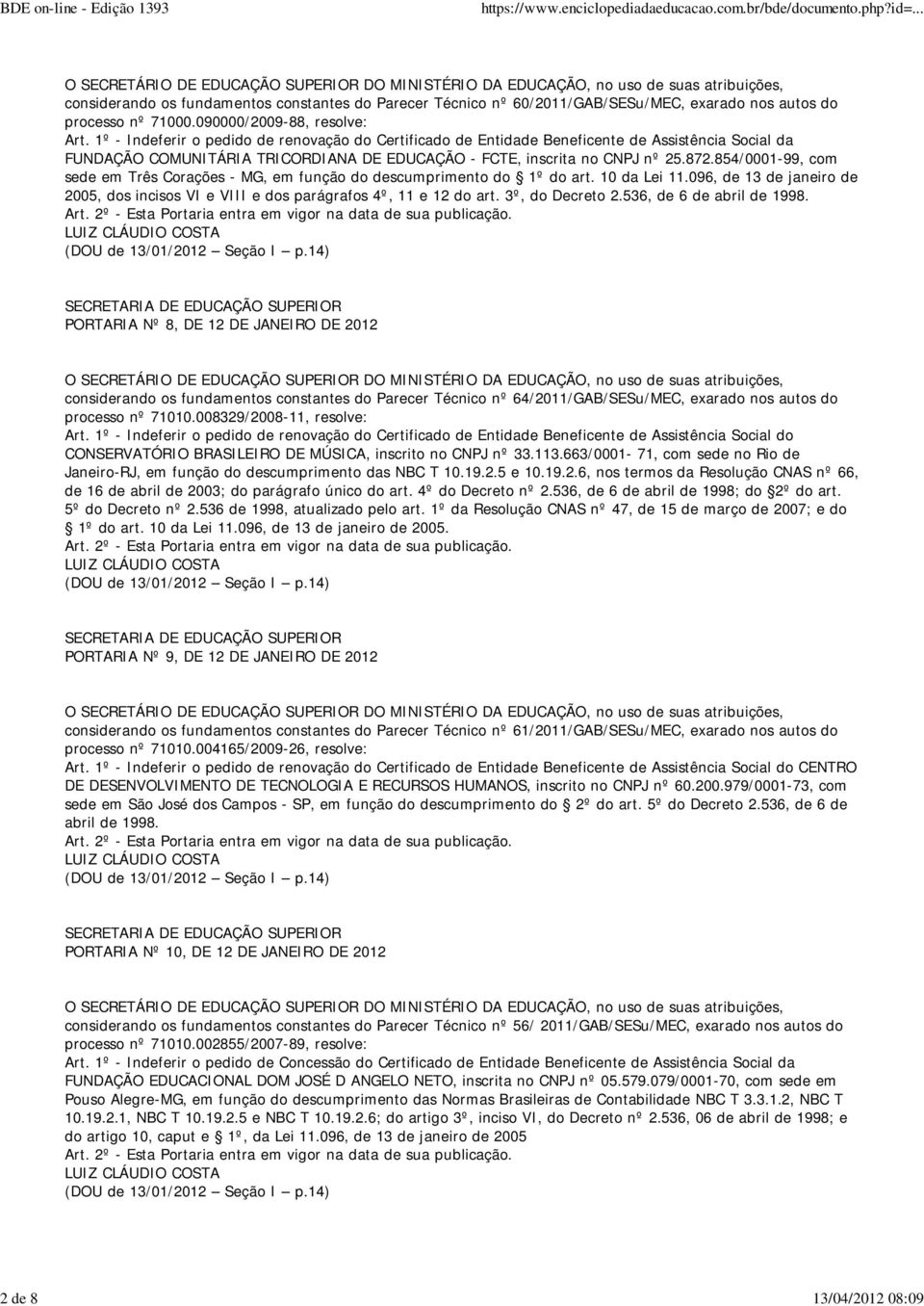 10 da Lei 11.096, de 13 de janeiro de 2005, dos incisos VI e VIII e dos parágrafos 4º, 11 e 12 do art. 3º, do Decreto 2.536, de 6 de abril de 1998.