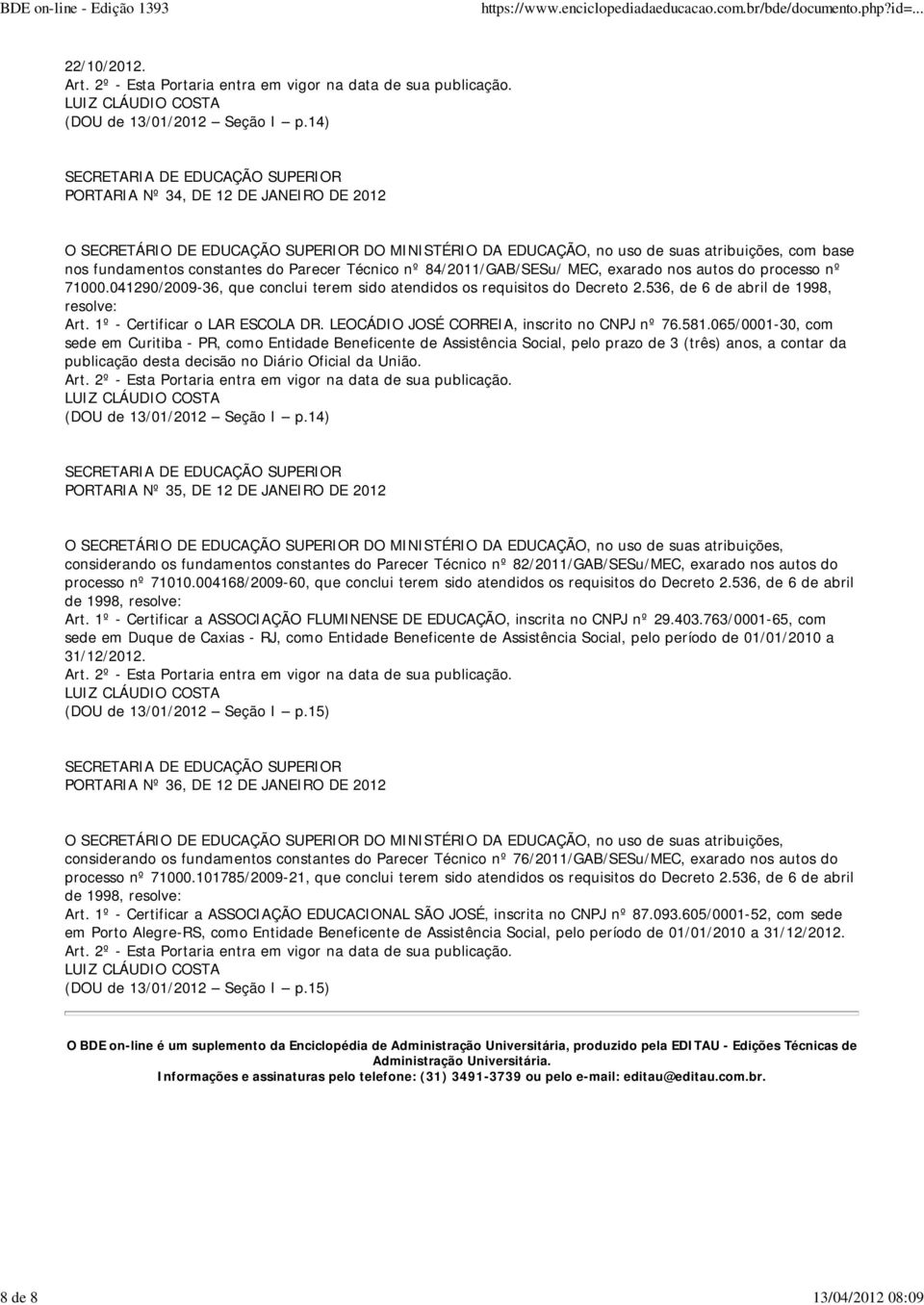 581.065/0001-30, com sede em Curitiba - PR, como Entidade Beneficente de Assistência Social, pelo prazo de 3 (três) anos, a contar da publicação desta decisão no Diário Oficial da União.