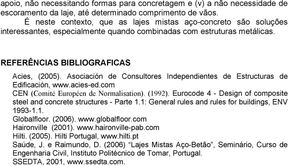 Asociación de Consultores Independientes de Estructuras de Edificación, www.acies-ed.com CEN (Comité Européen de Normalisation). (1992).