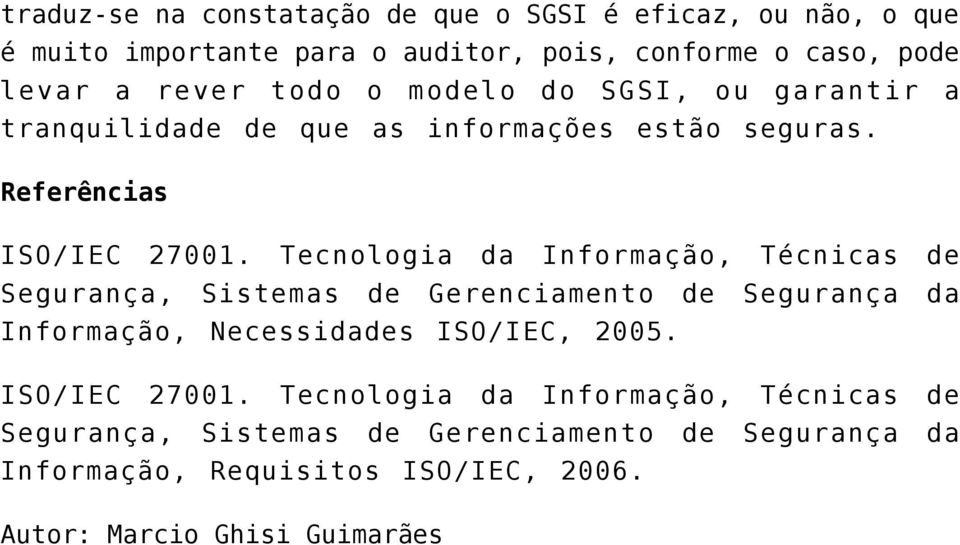 Tecnologia da Informação, Técnicas de Segurança, Sistemas de Gerenciamento de Segurança da Informação, Necessidades ISO/IEC, 2005.