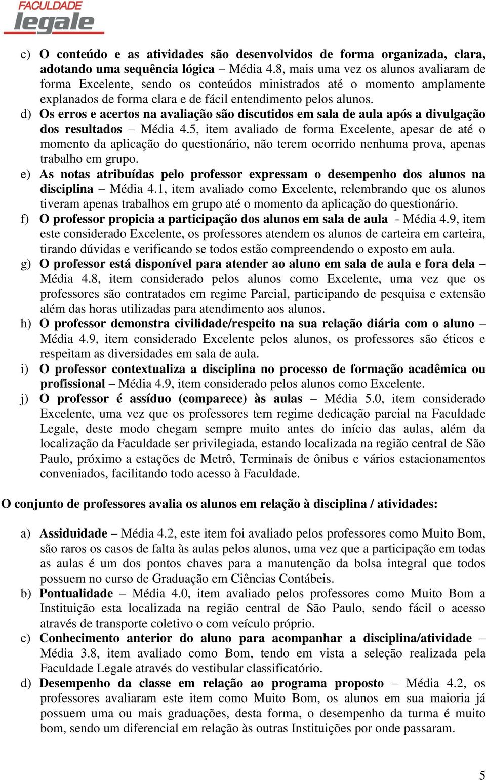 d) Os erros e acertos na avaliação são discutidos em sala de aula após a divulgação dos resultados Média 4.