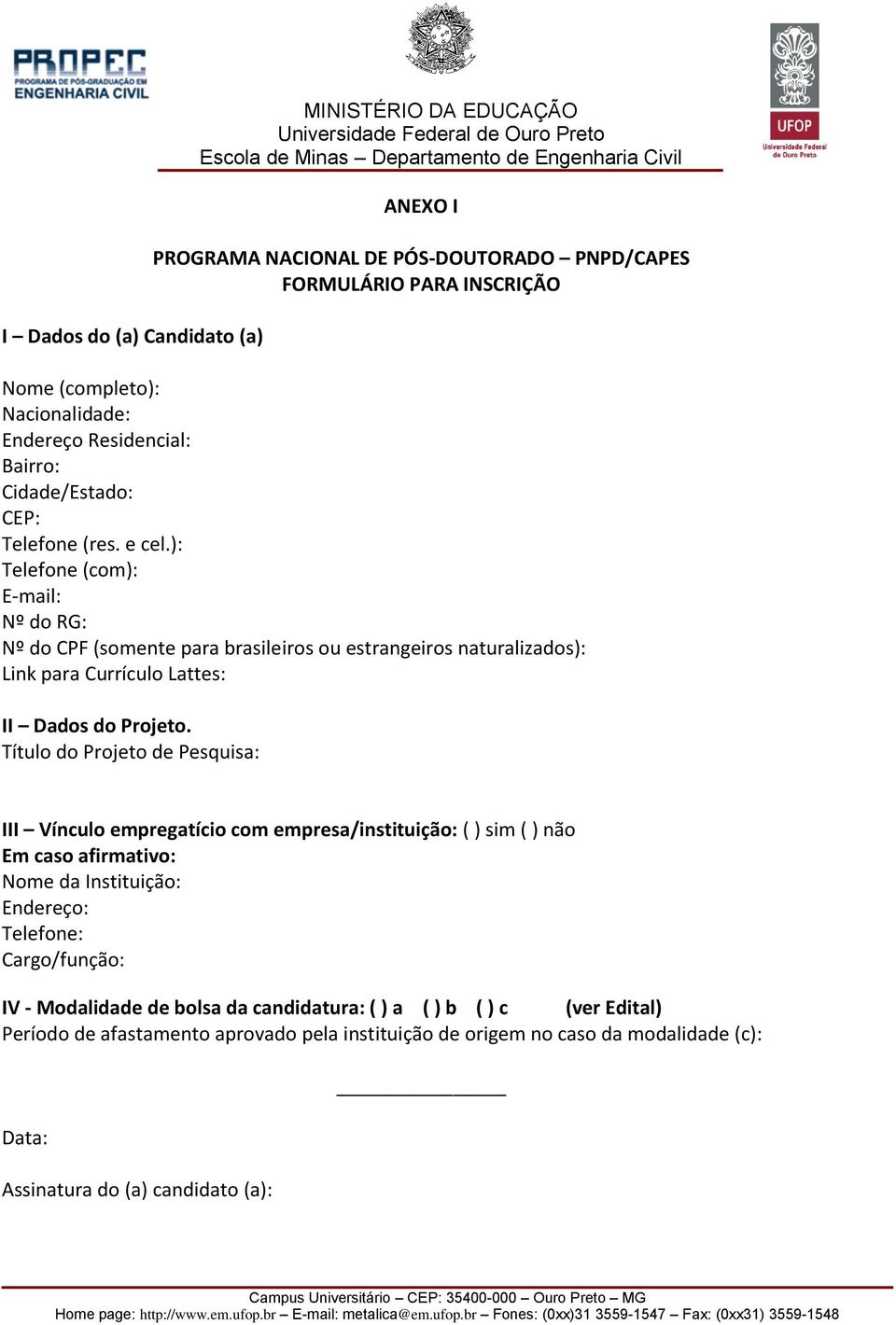 ): Telefone (com): E-mail: Nº do RG: Nº do CPF (somente para brasileiros ou estrangeiros naturalizados): Link para Currículo Lattes: II Dados do Projeto.