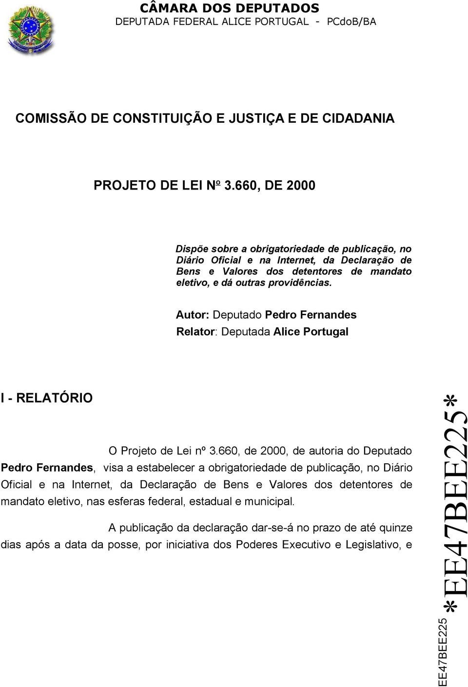 Autor: Deputado Pedro Fernandes Relator: Deputada Alice Portugal I - RELATÓRIO O Projeto de Lei nº 3.