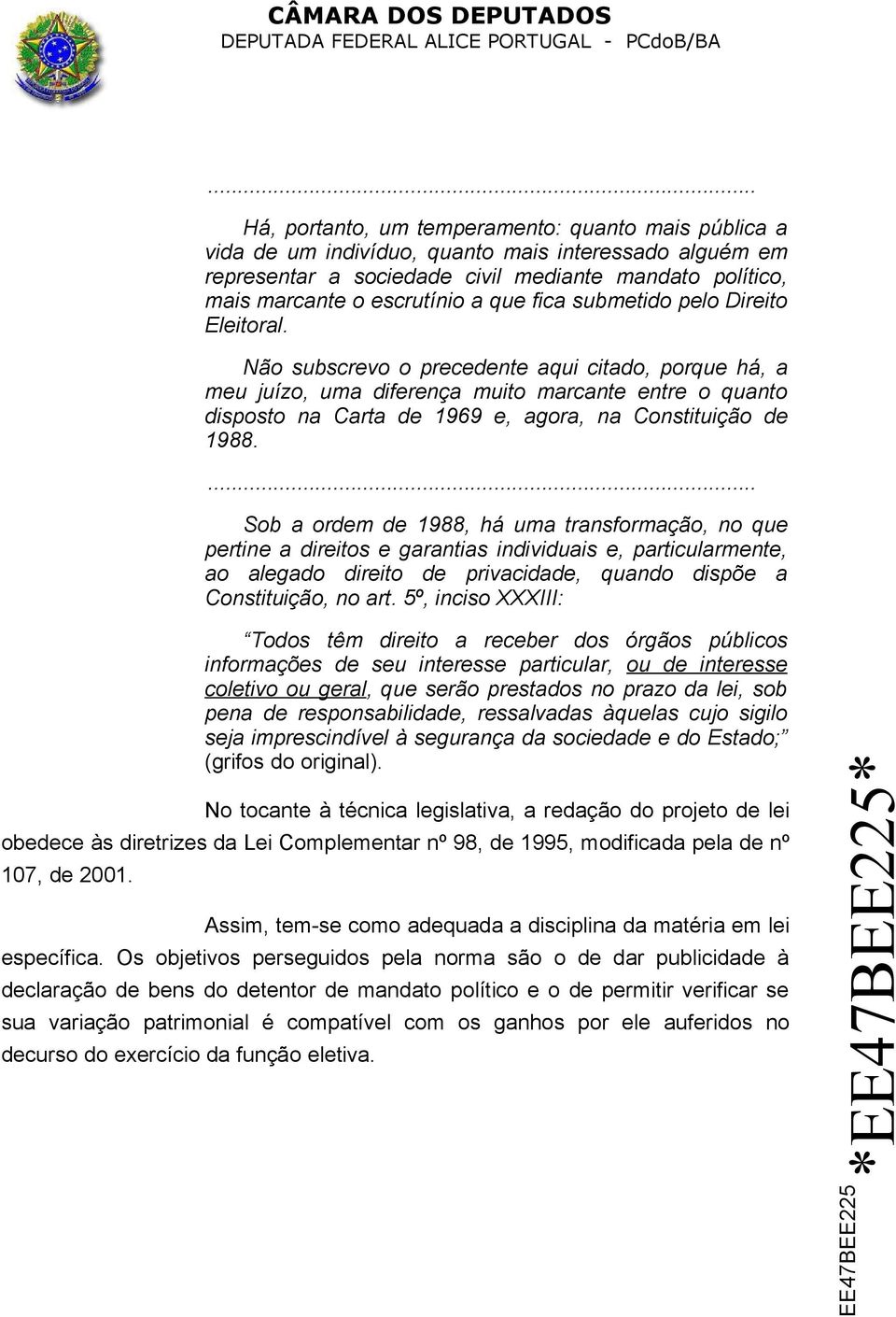 Não subscrevo o precedente aqui citado, porque há, a meu juízo, uma diferença muito marcante entre o quanto disposto na Carta de 1969 e, agora, na Constituição de 1988.