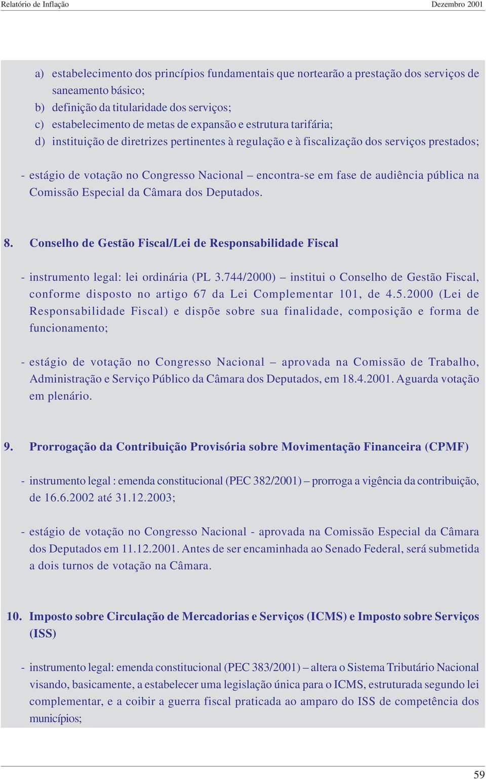 na Comissão Especial da Câmara dos Deputados. 8. Conselho de Gestão Fiscal/Lei de Responsabilidade Fiscal - instrumento legal: lei ordinária (PL 3.