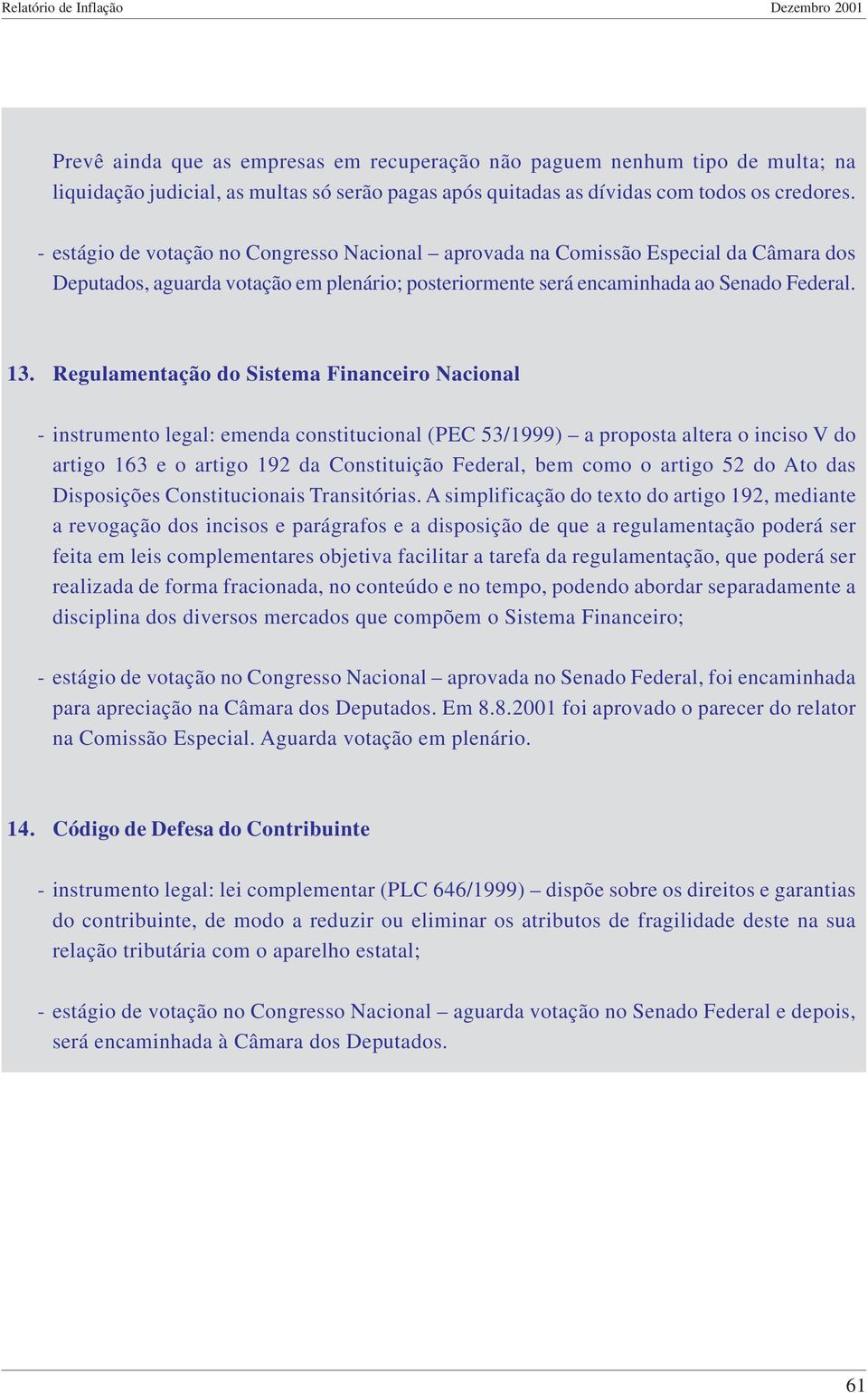 Regulamentação do Sistema Financeiro Nacional - instrumento legal: emenda constitucional (PEC 53/1999) a proposta altera o inciso V do artigo 163 e o artigo 192 da Constituição Federal, bem como o