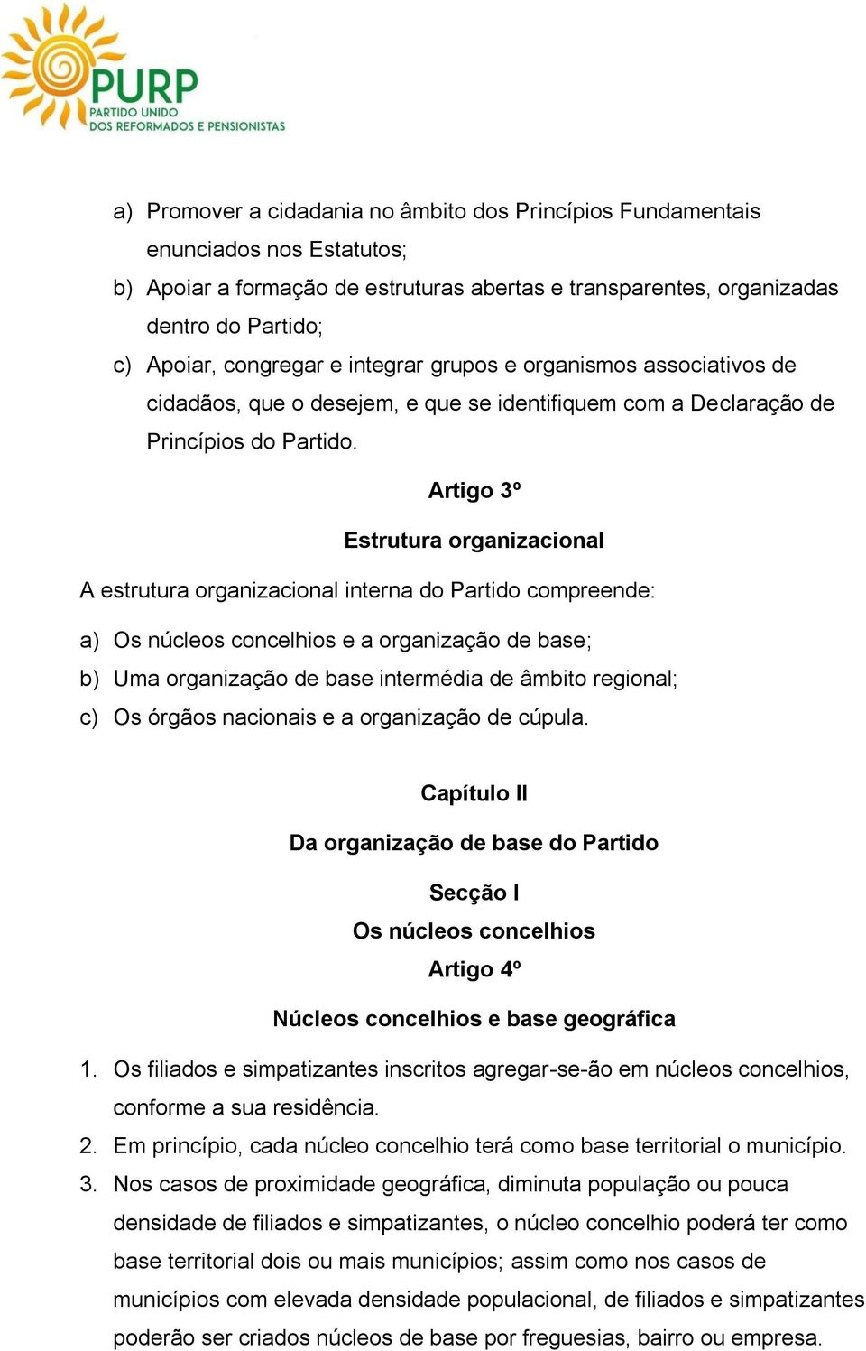 Artigo 3º Estrutura organizacional A estrutura organizacional interna do Partido compreende: a) Os núcleos concelhios e a organização de base; b) Uma organização de base intermédia de âmbito