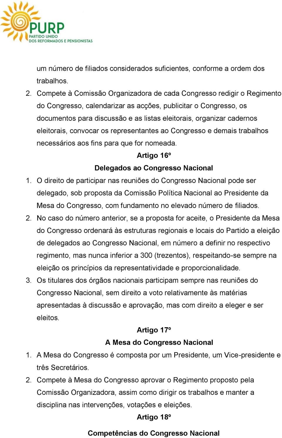 cadernos eleitorais, convocar os representantes ao Congresso e demais trabalhos necessários aos fins para que for nomeada. Artigo 16º Delegados ao Congresso Nacional 1.