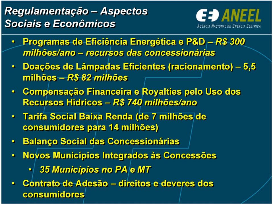 Uso dos Recursos Hídricos R$ 740 milhões/ano Tarifa Social Baixa Renda (de 7 milhões de consumidores para 14 milhões) Balanço