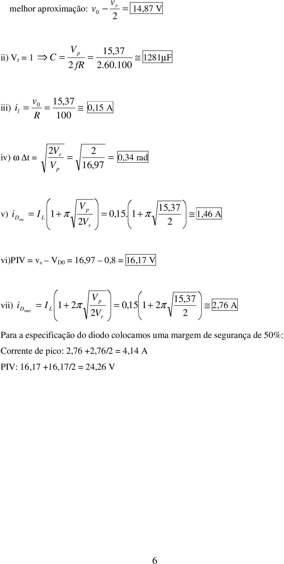 0,15. 1 π 1,46 A 2 r 2 vi)pi = v s D0 = 16,97 0,8 = 16,17 vii) + p = = + 15,37 id I 1 2π 0,15 1 2π max L 2,76 A