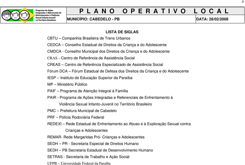 Criança e do Adolescente IESP Instituto de Educação Superior da Paraíba MP Ministério Público PAIF Programa de Atenção Integral à Família PAIR - Programa de Ações Integradas e Referenciais de