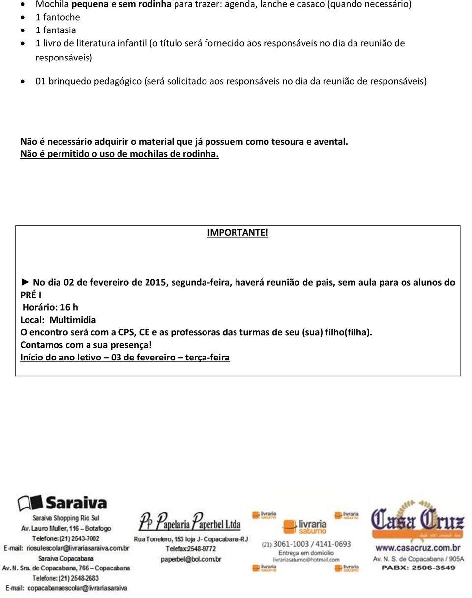 tesoura e avental. Não é permitido o uso de mochilas de rodinha. IMPORTANTE!