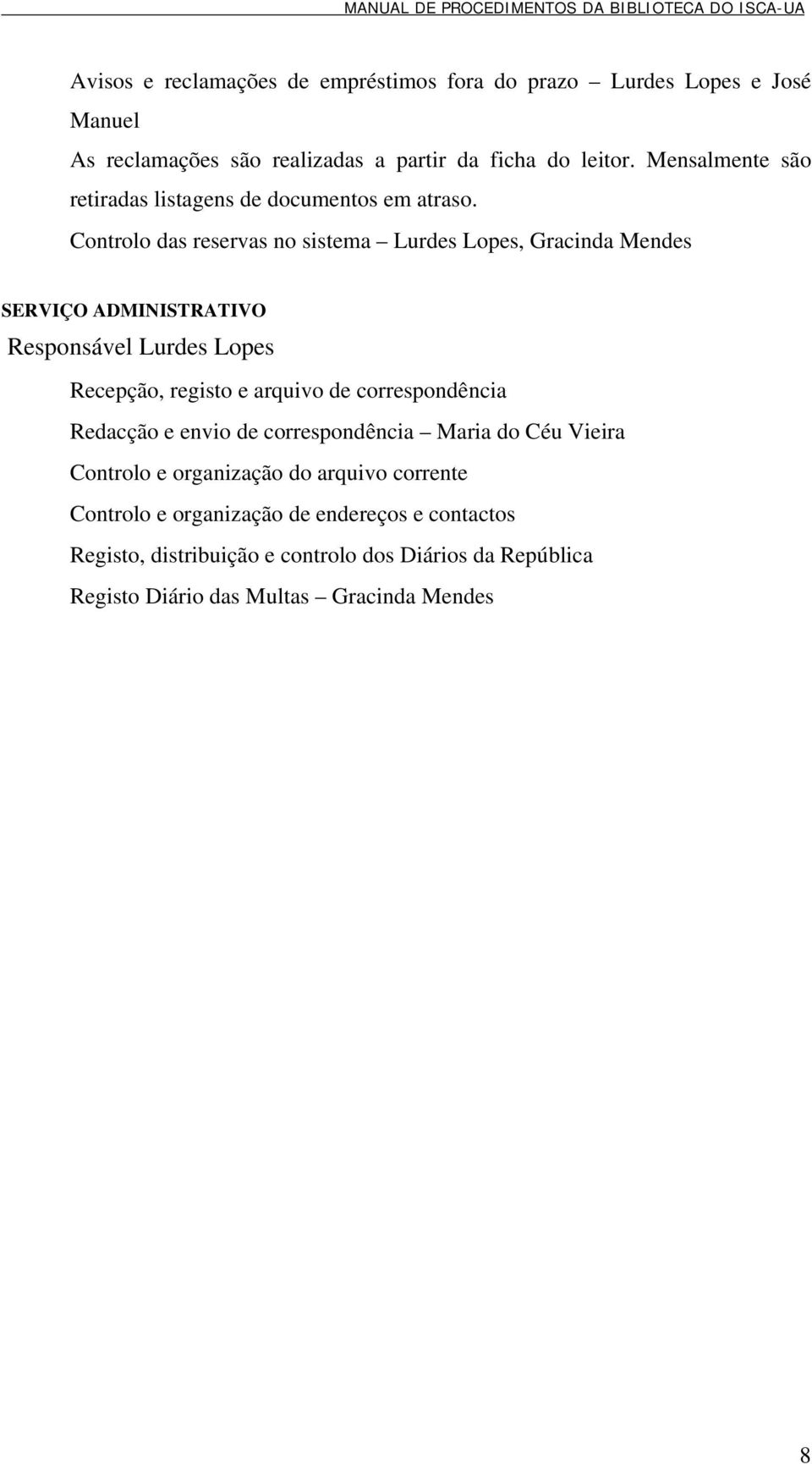Controlo das reservas no sistema Lurdes Lopes, Gracinda Mendes SERVIÇO ADMINISTRATIVO Responsável Lurdes Lopes Recepção, registo e arquivo de