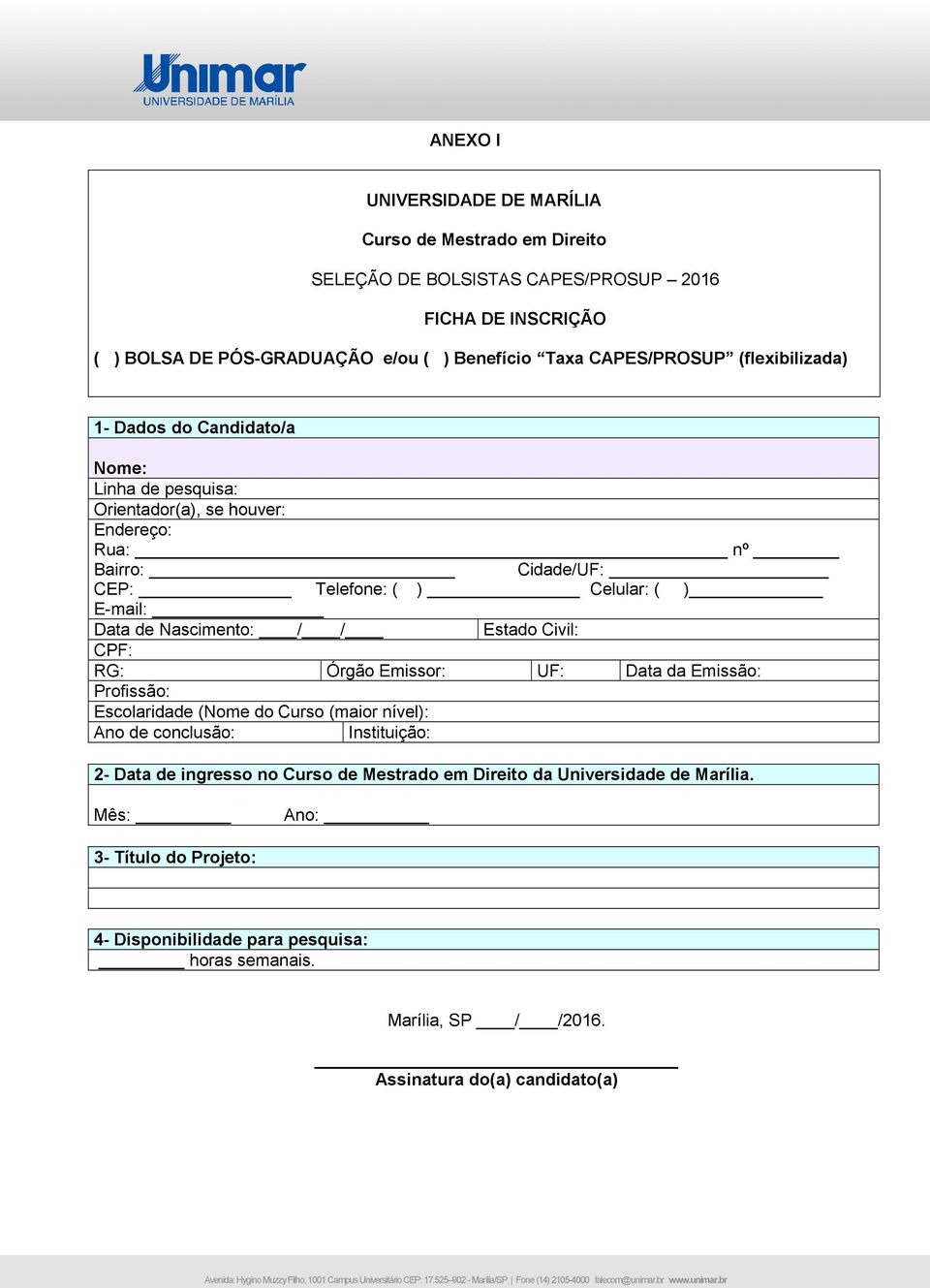 Nascimento: / / Estado Civil: CPF: RG: Órgão Emissor: UF: Data da Emissão: Profissão: Escolaridade (Nome do Curso (maior nível): Ano de conclusão: Instituição: 2- Data de ingresso no