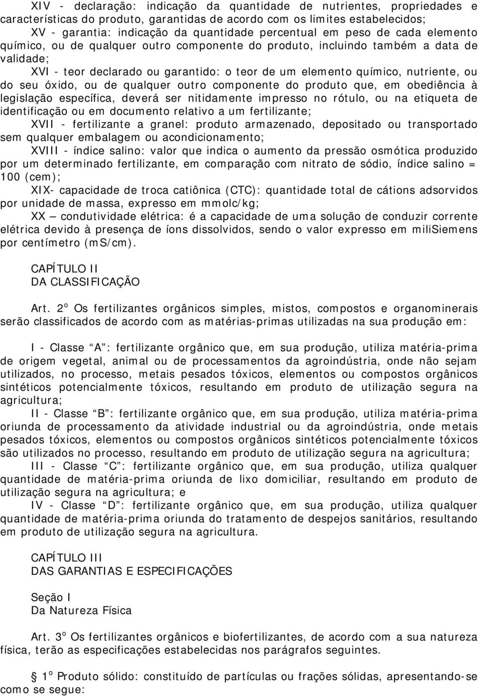 nutriente, ou do seu óxido, ou de qualquer outro componente do produto que, em obediência à legislação específica, deverá ser nitidamente impresso no rótulo, ou na etiqueta de identificação ou em