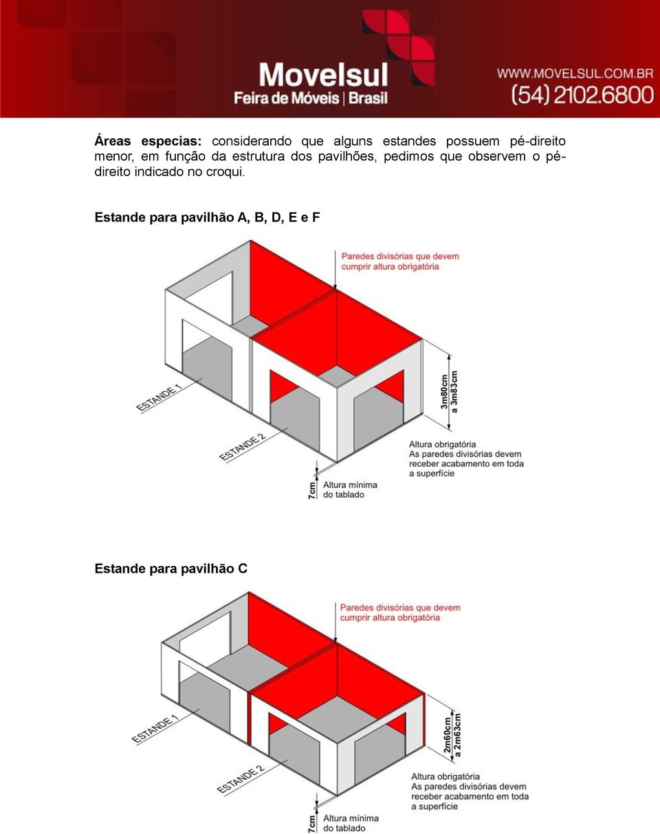 pedimos que observem o pédireito indicado no croqui.