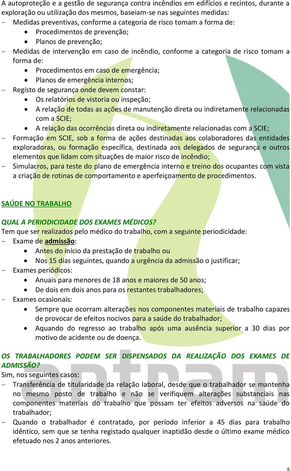 de emergência; Planos de emergência internos; Registo de segurança onde devem constar: Os relatórios de vistoria ou inspeção; A relação de todas as ações de manutenção direta ou indiretamente