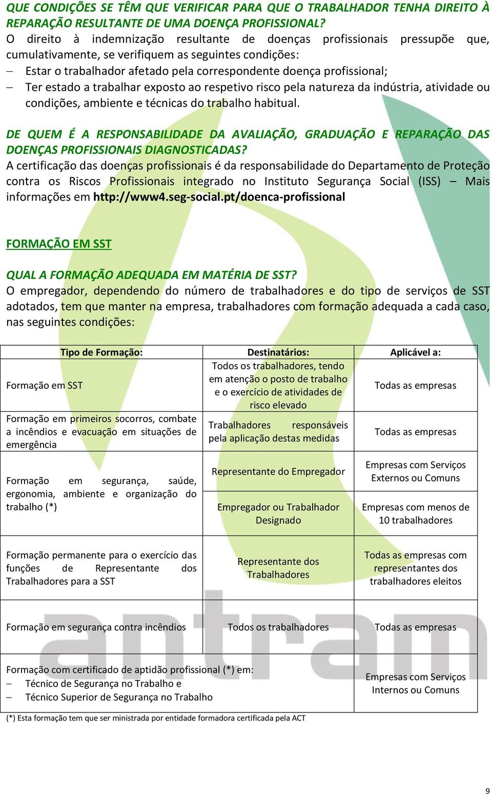 Ter estado a trabalhar exposto ao respetivo risco pela natureza da indústria, atividade ou condições, ambiente e técnicas do trabalho habitual.