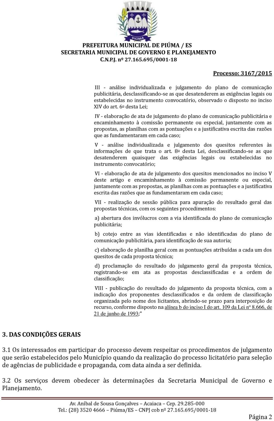 6 o desta Lei; IV - elaboração de ata de julgamento do plano de comunicação publicitária e encaminhamento à comissão permanente ou especial, juntamente com as propostas, as planilhas com as