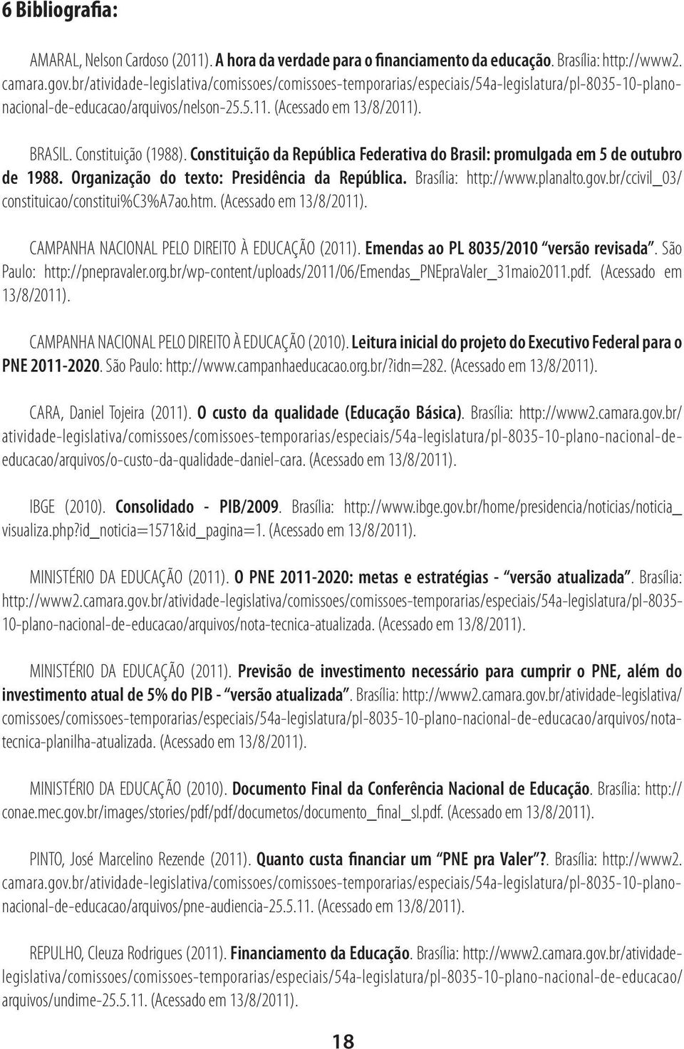Constituição da República Federativa do Brasil: promulgada em 5 de outubro de 1988. Organização do texto: Presidência da República. Brasília: http://www.planalto.gov.