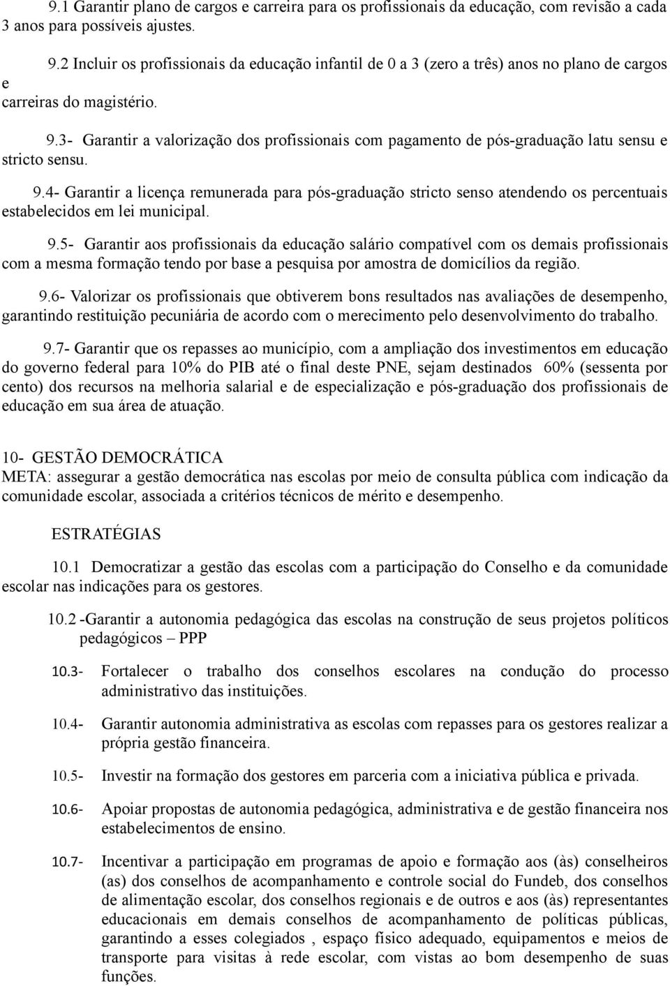 3- Garantir a valorização dos profissionais com pagamento de pós-graduação latu sensu e stricto sensu. 9.