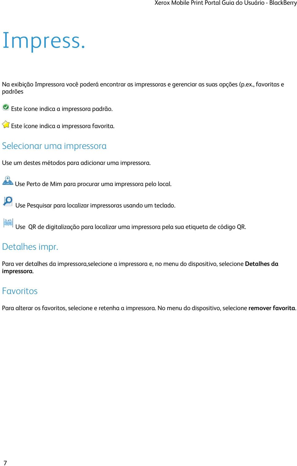 Use Pesquisar para localizar impressoras usando um teclado. Use QR de digitalização para localizar uma impressora pela sua etiqueta de código QR. Detalhes impr.