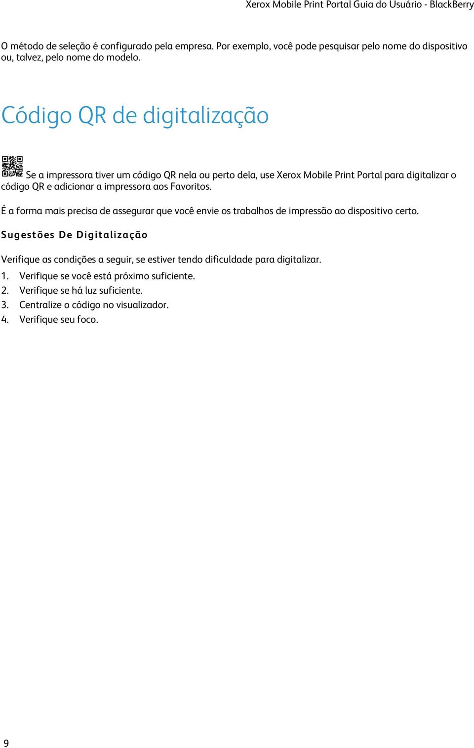 Código QR de digitalização Se a impressora tiver um código QR nela ou perto dela, use Xerox Mobile Print Portal para digitalizar o código QR e adicionar a impressora aos Favoritos.
