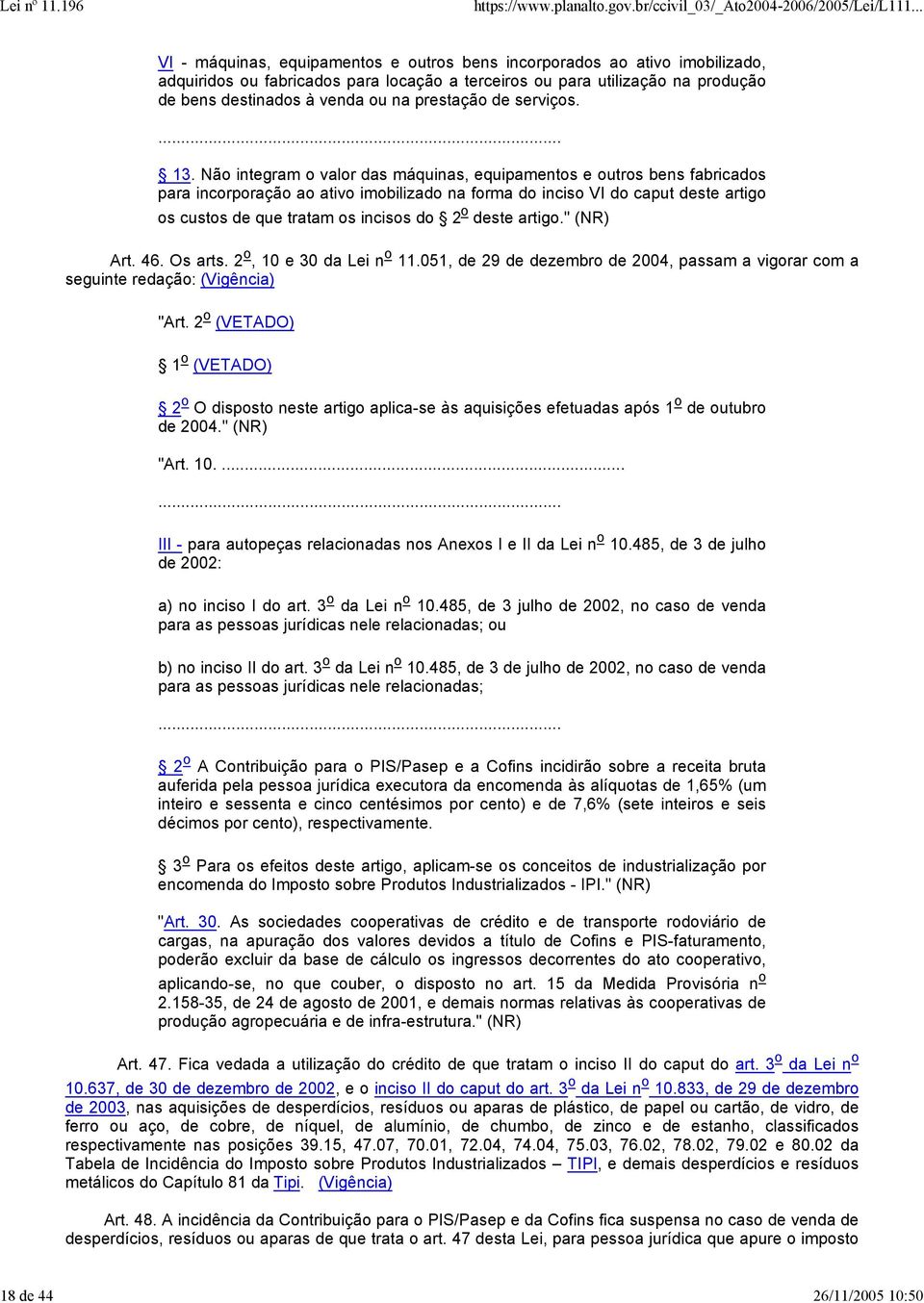 Não integram o valor das máquinas, equipamentos e outros bens fabricados para incorporação ao ativo imobilizado na forma do inciso VI do caput deste artigo os custos de que tratam os incisos do 2 o