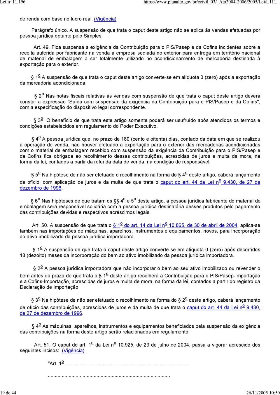 Fica suspensa a exigência da Contribuição para o PIS/Pasep e da Cofins incidentes sobre a receita auferida por fabricante na venda a empresa sediada no exterior para entrega em território nacional de