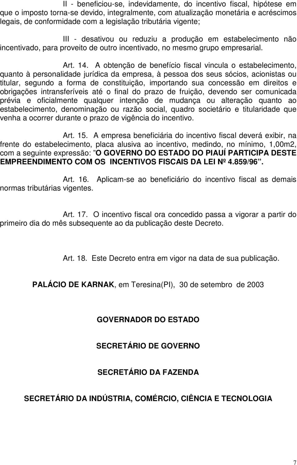 A obtenção de benefício fiscal vincula o estabelecimento, quanto à personalidade jurídica da empresa, à pessoa dos seus sócios, acionistas ou titular, segundo a forma de constituição, importando sua