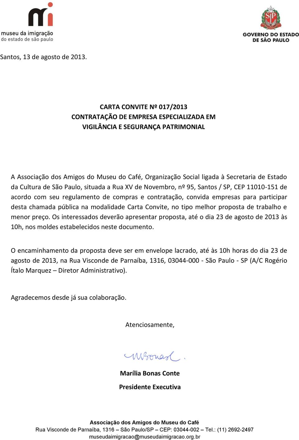 Novembro, nº 95, Santos / SP, CEP 11010-151 de acordo com seu regulamento de compras e contratação, convida empresas para participar desta chamada pública na modalidade Carta Convite, no tipo melhor