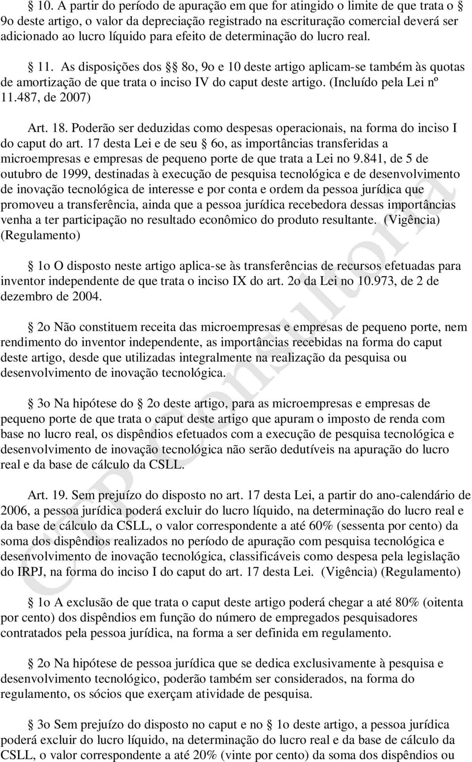 (Incluído pela Lei nº 11.487, de 2007) Art. 18. Poderão ser deduzidas como despesas operacionais, na forma do inciso I do caput do art.