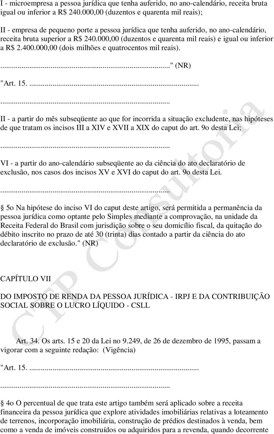 000,00 (duzentos e quarenta mil reais) e igual ou inferior a R$ 2.400.000,00 (dois milhões e quatrocentos mil reais). " (NR) "Art. 15.