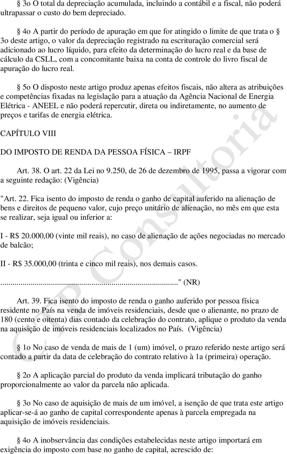 efeito da determinação do lucro real e da base de cálculo da CSLL, com a concomitante baixa na conta de controle do livro fiscal de apuração do lucro real.