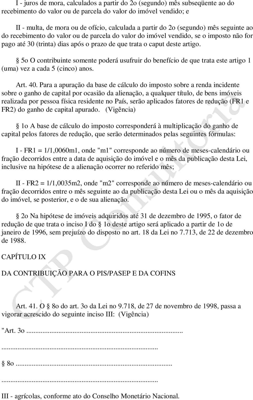 5o O contribuinte somente poderá usufruir do benefício de que trata este artigo 1 (uma) vez a cada 5 (cinco) anos. Art. 40.