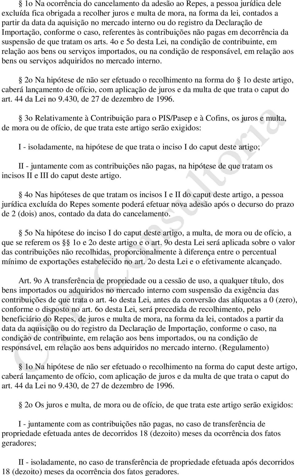 4o e 5o desta Lei, na condição de contribuinte, em relação aos bens ou serviços importados, ou na condição de responsável, em relação aos bens ou serviços adquiridos no mercado interno.