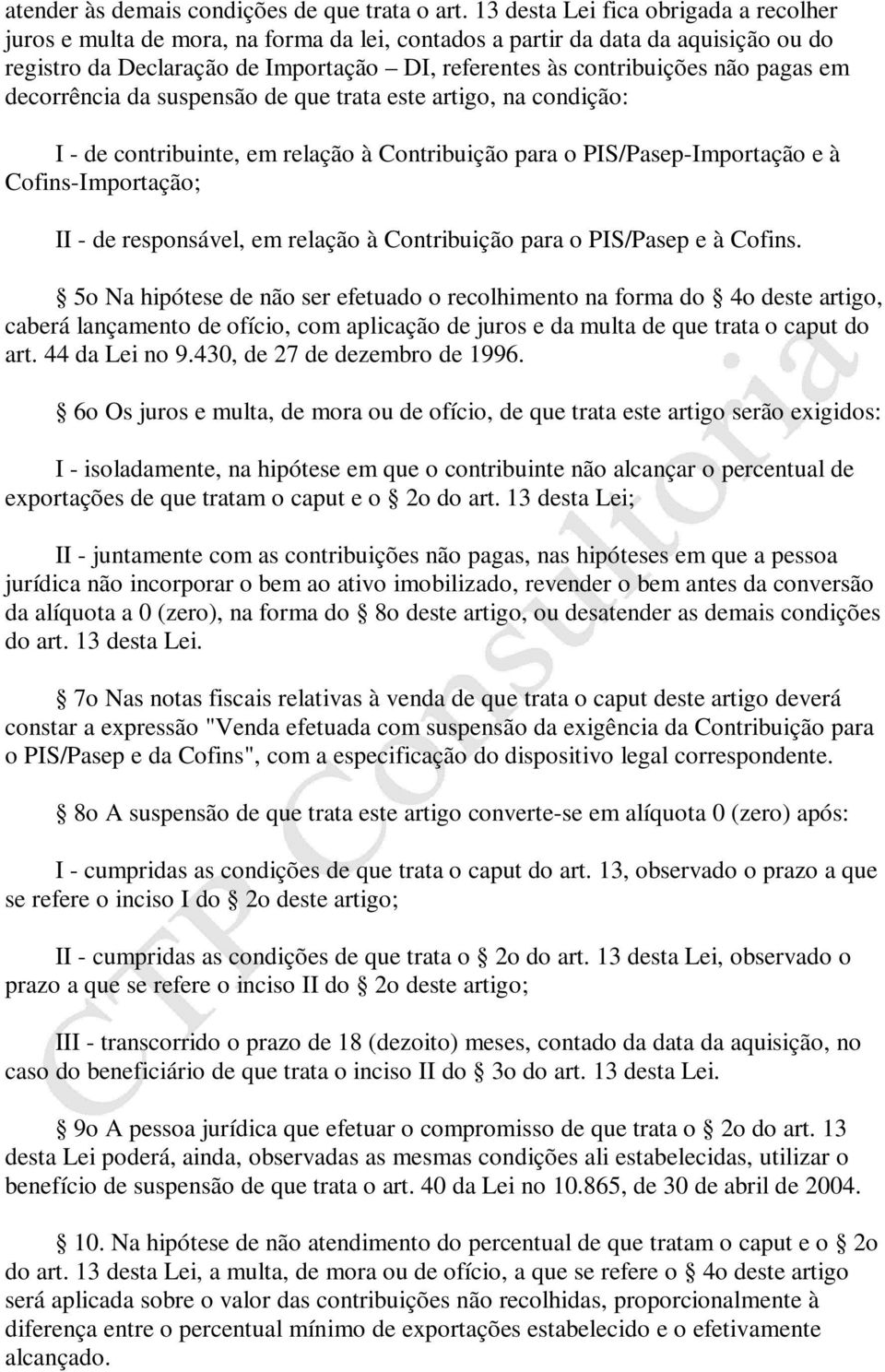 pagas em decorrência da suspensão de que trata este artigo, na condição: I - de contribuinte, em relação à Contribuição para o PIS/Pasep-Importação e à Cofins-Importação; II - de responsável, em