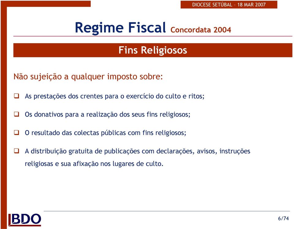 seus fins religiosos; O resultado das colectas públicas com fins religiosos; A distribuição