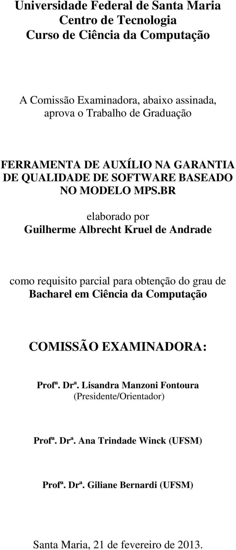 BR elaborado por Guilherme Albrecht Kruel de Andrade como requisito parcial para obtenção do grau de Bacharel em Ciência da Computação
