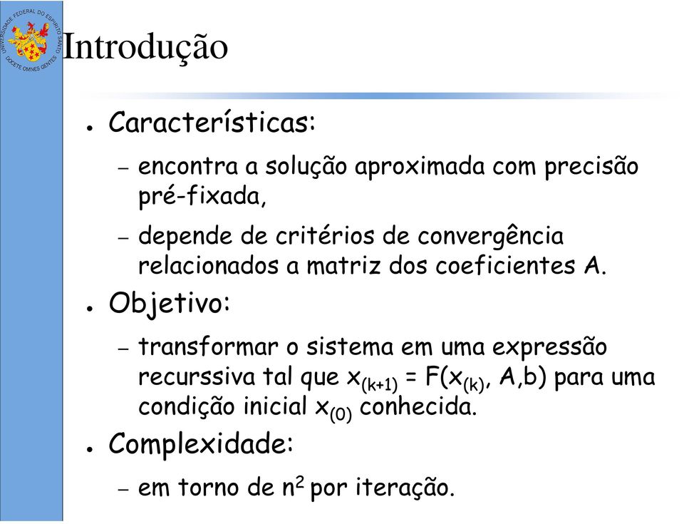 Objetivo: transformar o sistema em uma expressão recurssiva tal que x (k+1) = F(x