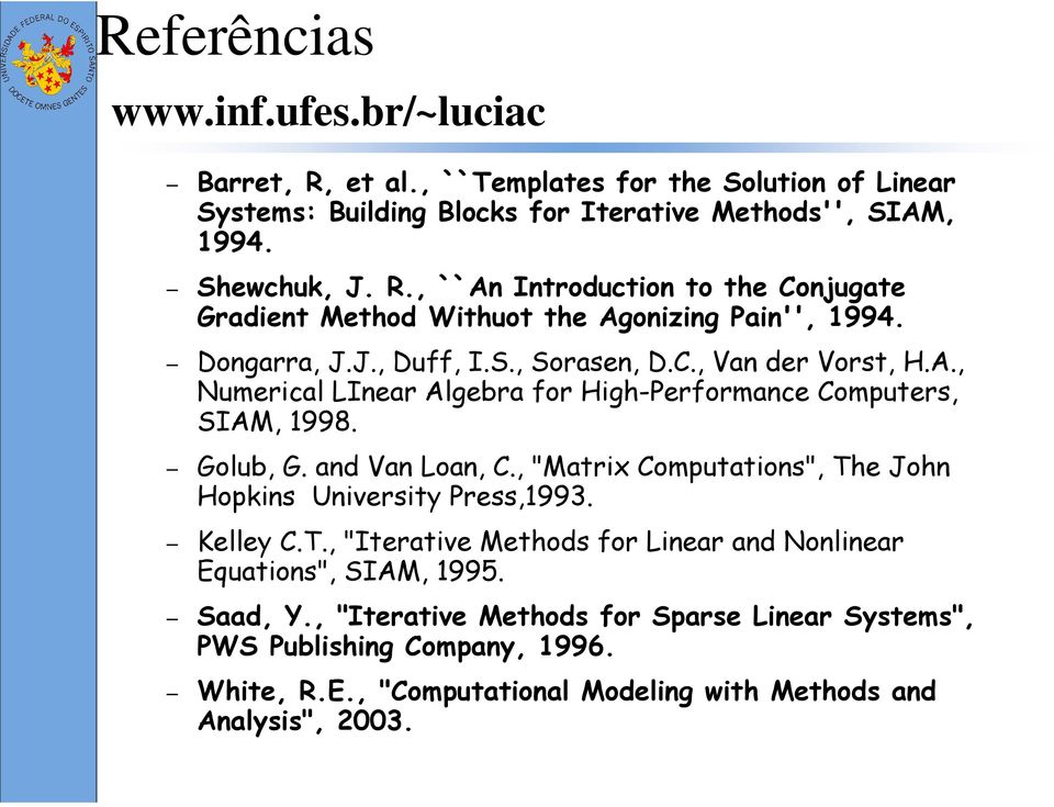 , "Matrix Computations", The John Hopkins University Press,1993. Kelley C.T., "Iterative Methods for Linear and Nonlinear Equations", SIAM, 1995. Saad, Y.