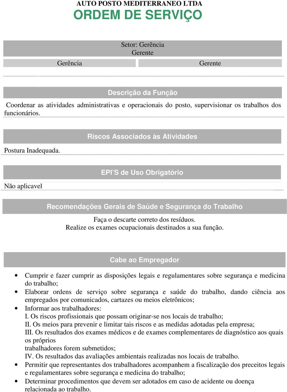 Riscos Associados às Atividades Não aplicavel EPI S de Uso Obrigatório Responsabilid Recomendações Gerais de Saúde e Segurança do Trabalho Faça o descarte correto dos resíduos.