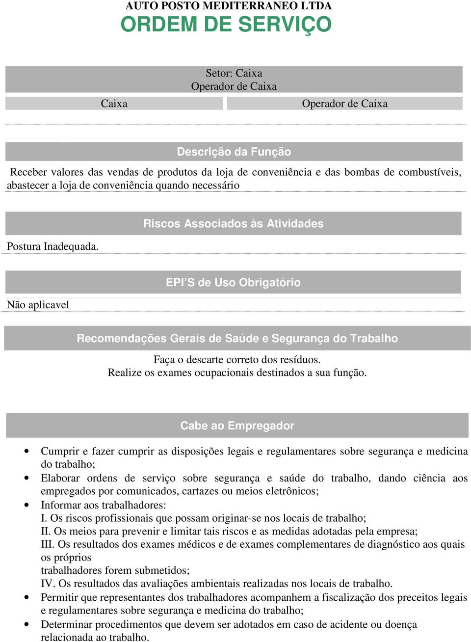 Riscos Associados às Atividades Não aplicavel EPI S de Uso Obrigatório Responsabilid Recomendações Gerais de Saúde e Segurança do Trabalho Faça o descarte correto dos resíduos.