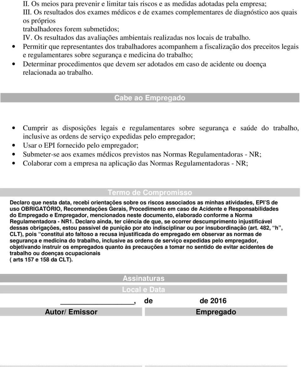 Os resultados das avaliações ambientais realizadas nos locais de trabalho.