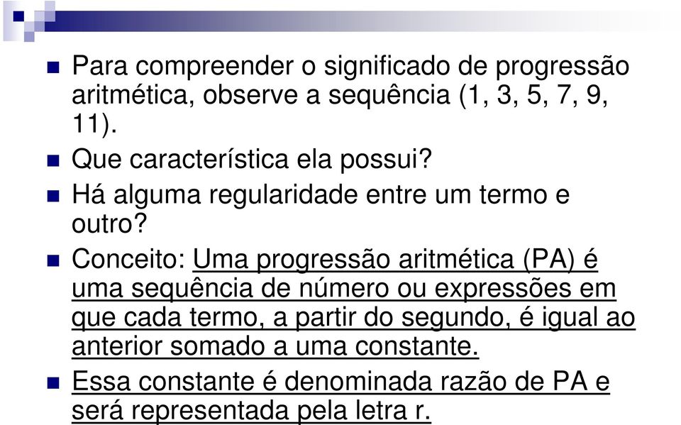 Coceito: Um pogessão itmétic (PA) é um sequêci de úmeo ou expessões em que cd